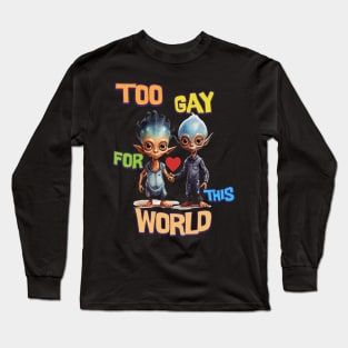 Too gay for this world Long Sleeve T-Shirt